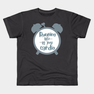 running late is my cardio Kids T-Shirt